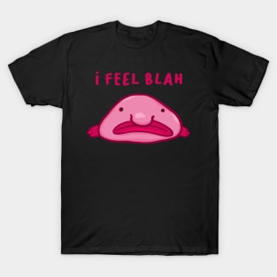 Blobfish feels blah T-Shirt